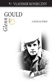 Glenn Gould: a musical force cover image