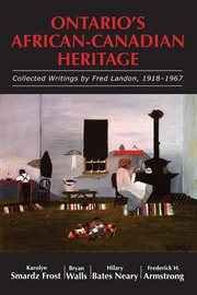 Ontario's African-Canadian Heritage: Collected Writings by Fred Landon, 1918-1967 cover image
