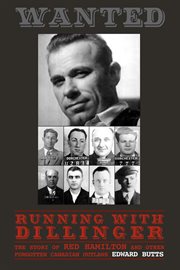 Running with Dillinger: the story of Red Hamilton and other forgotten Canadian outlaws cover image