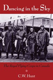 Dancing in the sky: the Royal Flying Corps in Canada cover image