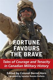 Fortune favours the brave: tales of courage and tenacity in Canadian military history cover image