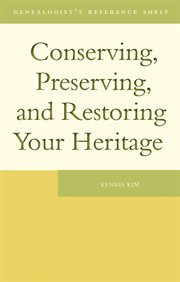 Conserving, Preserving, and Restoring Your Heritage: a Professional's Advice cover image