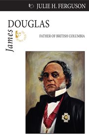James Douglas: Father of British Columbia cover image
