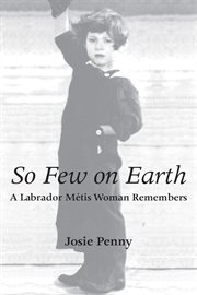So few on earth: a Labrador Mâetis woman remembers cover image