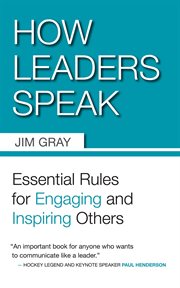 How leaders speak: essential rules for engaging and inspiring others cover image