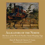 Alligators of the North: the Story of the West & Peachey Steam Warping Tugs cover image