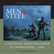Men of steel: Canadian paratroopers in Normandy, 1944 cover image