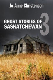 Ghost stories of Saskatchewan 3 cover image