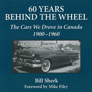 60 years behind the wheel: the cars we drove in Canada, 1900-1960 cover image