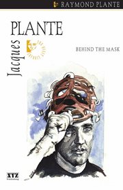 Jacques Plante: behind the mask cover image