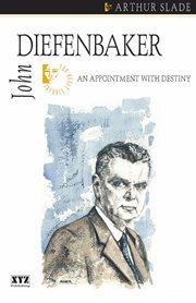 John Diefenbaker: an appointment with destiny cover image