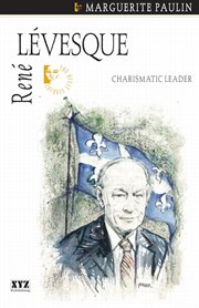 Renâe Lâevesque: charismatic leader cover image
