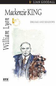 William Lyon Mackenzie King: dreams and shadows cover image