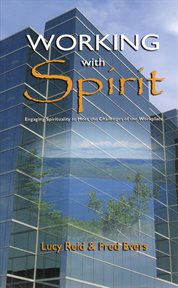 Working with spirit: engaging spirituality to meet the challenges of the workplace cover image