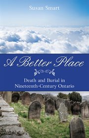 A better place: death and burial in nineteenth-century Ontario cover image