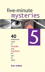 Five-minute mysteries 5: 40 additional cases of murder and mayhem for you to solve cover image