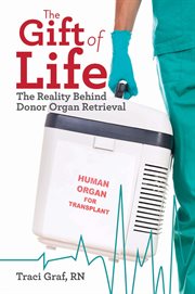 The Gift of Life: The Reality Behind Donor Organ Retrieval cover image