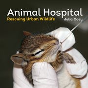 Animal hospital: rescuing urban wildlife cover image