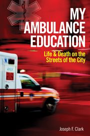 My ambulance education: life and death on the streets of the city cover image