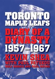 Toronto Maple Leafs: diary of a dynasty, 1957-1967 cover image