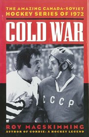 Cold war: the amazing Canada-Soviet Hockey Series of 1972 cover image