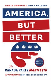 America, but better: the Canada Party manifesto cover image