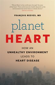 Planet heart: how an unhealthy environment leads to heart disease cover image