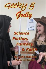 Geeky & godly. Science Fiction, Fantasy, & Faith cover image