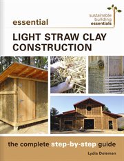 Essential light straw clay construction : the complete step by step guide cover image