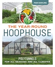 The year-round hoophouse. Polytunnels for All Seasons and All Climates cover image