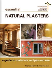 Essential natural plasters : a guide to materials, recipes, and use cover image