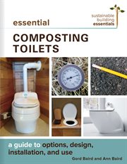 Essential composting toilets : a guide to options, design, installation, and use cover image