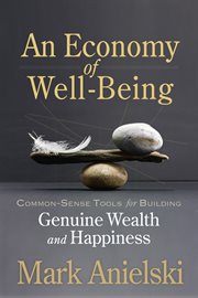 An economy of well-being : common-sense tools for building genuine wealth and happiness cover image
