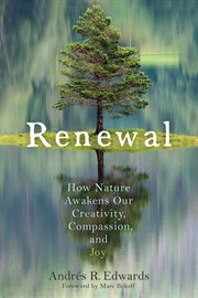 Renewal : how nature awakens our creativity, compassion, and joy cover image