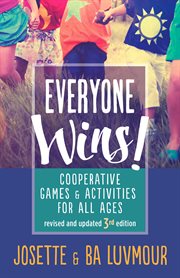 Everyone wins! : cooperative games & activities for all ages cover image