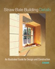 Straw bale building details : an illustrated guide for design and construction cover image