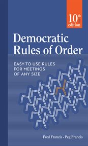 Democratic rules of order : easy-to-use rules for meetings of any size cover image