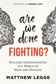 Are we done fighting? : building understanding in a world of hate and division cover image