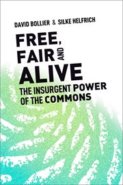 Free, fair, and alive : the insurgent power of the commons cover image