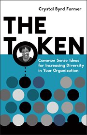 The token. Common Sense Ideas for Increasing Diversity in Your Organization cover image