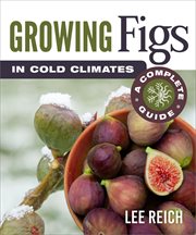 Growing figs in cold climates. A Complete Guide cover image