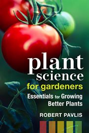 Plant science for gardeners : essentials for growing better plants cover image