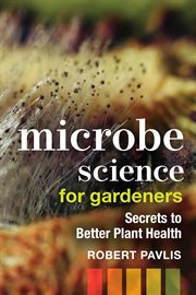 Microbe Science for Gardeners : Secrets to Better Plant Health cover image