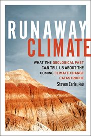 Runaway Climate : What the Geological Past Can Tell Us about the Coming Climate Change Catastrophe cover image