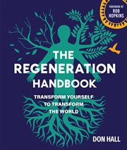 The Regeneration Handbook : Transform Yourself to Transform the World cover image