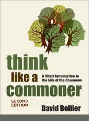 Think Like a Commoner : A Short Introduction to the Life of the Commons cover image