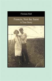 Francis, not the saint : a true story cover image