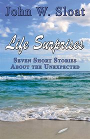 Life surprises : seven short stories about the unexpected cover image