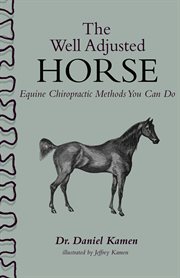 The Well Adjusted Horse : Equine Chiropractic Methods You Can Do cover image
