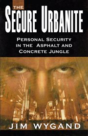 The secure urbanite : personal security in the asphalt and concrete jungle cover image